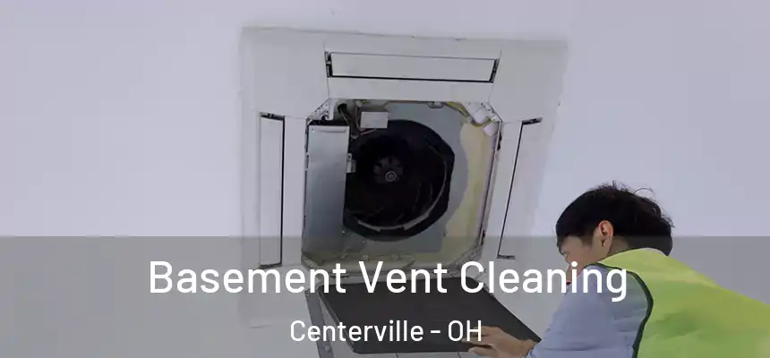  Basement Vent Cleaning Centerville - OH