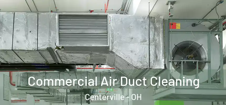 Commercial Air Duct Cleaning Centerville - OH