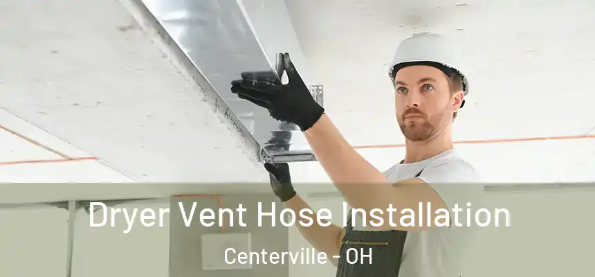 Dryer Vent Hose Installation Centerville - OH