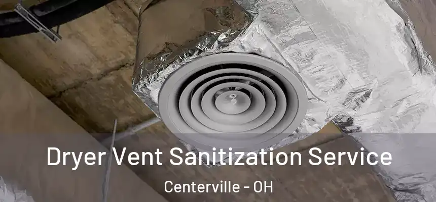 Dryer Vent Sanitization Service Centerville - OH