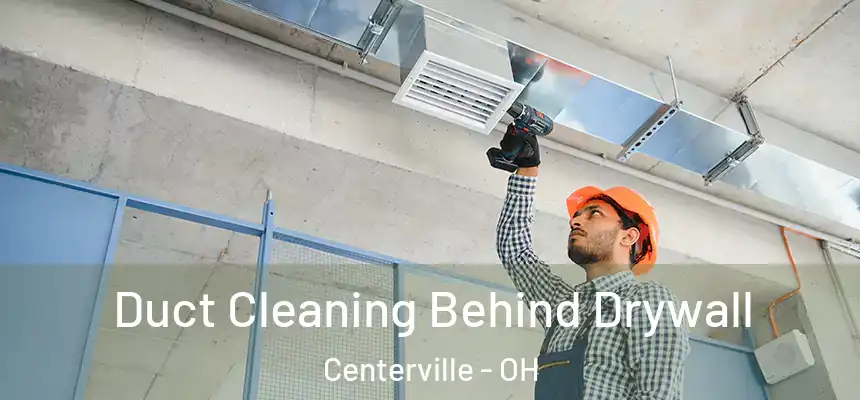 Duct Cleaning Behind Drywall Centerville - OH