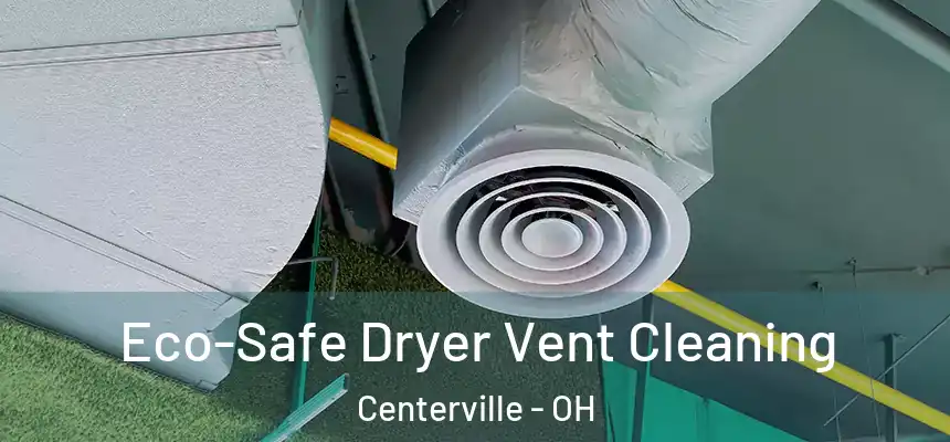  Eco-Safe Dryer Vent Cleaning Centerville - OH
