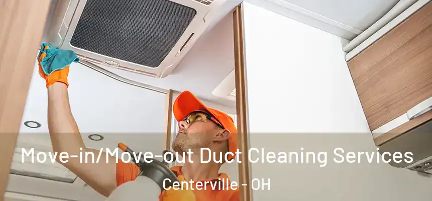  Move-in/Move-out Duct Cleaning Services Centerville - OH