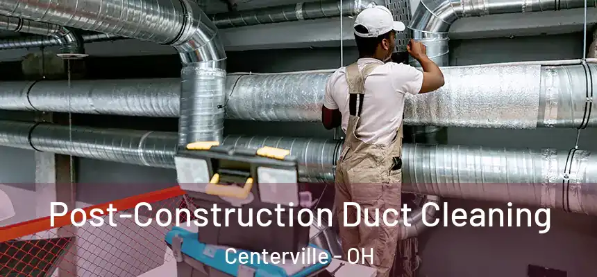  Post-Construction Duct Cleaning Centerville - OH