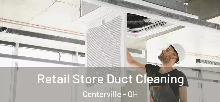 Retail Store Duct Cleaning Centerville - OH