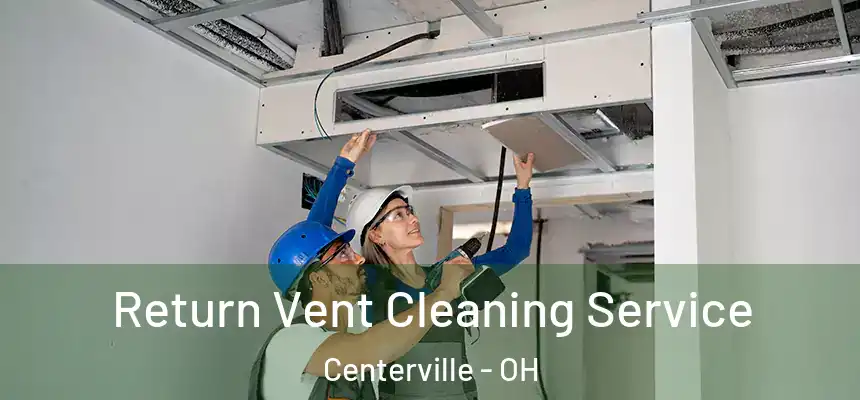 Return Vent Cleaning Service Centerville - OH