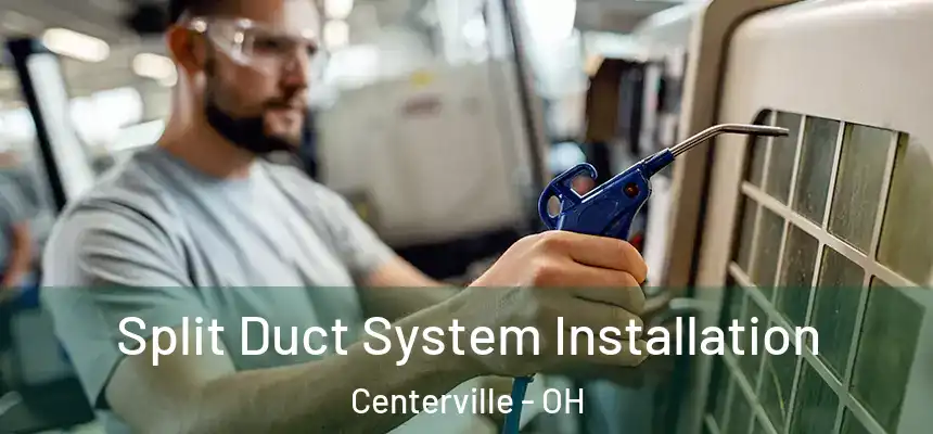  Split Duct System Installation Centerville - OH
