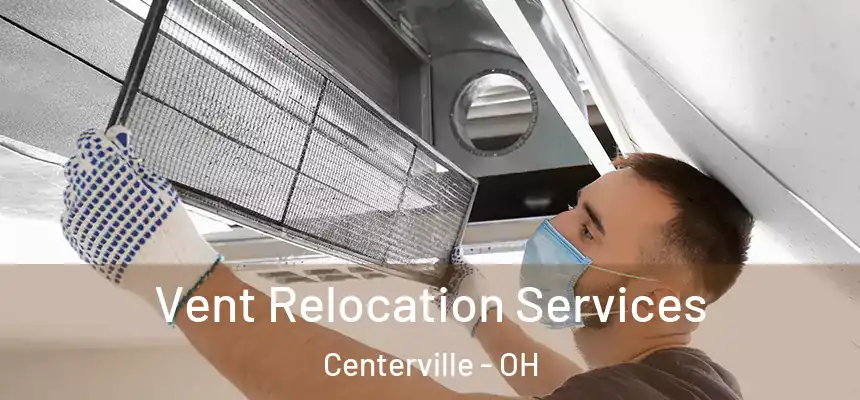  Vent Relocation Services Centerville - OH