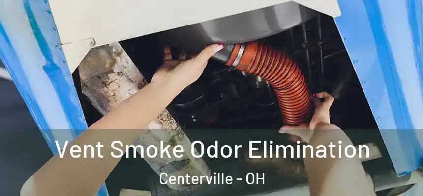 Vent Smoke Odor Elimination Centerville - OH