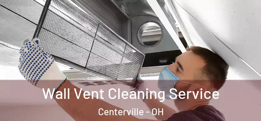 Wall Vent Cleaning Service Centerville - OH