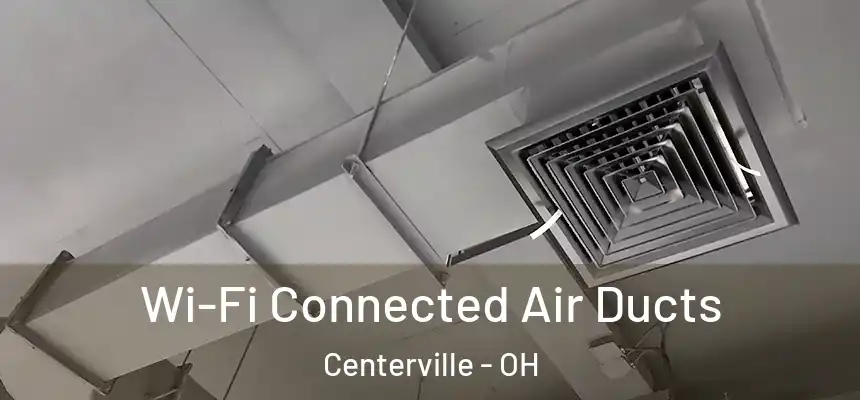 Wi-Fi Connected Air Ducts Centerville - OH
